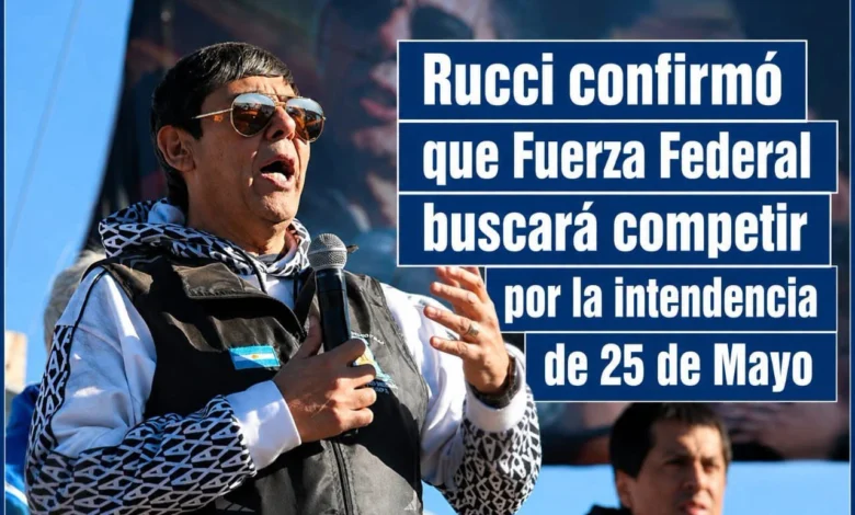 Rucci confirmó que Fuerza Federal podrá competir por la Intendencia en 25 de Mayo